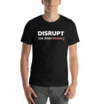 “Disrupt or Stay Broke” T-Shirt
