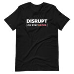 “Disrupt or Stay Broke” T-Shirt